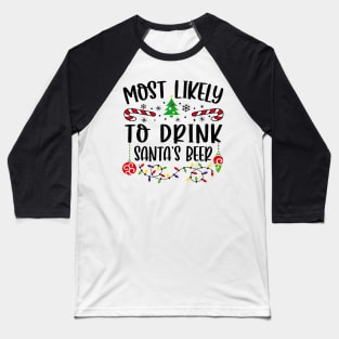 Most Likely To Drink Santa's Beer Funny Christmas Drinker Baseball T-Shirt